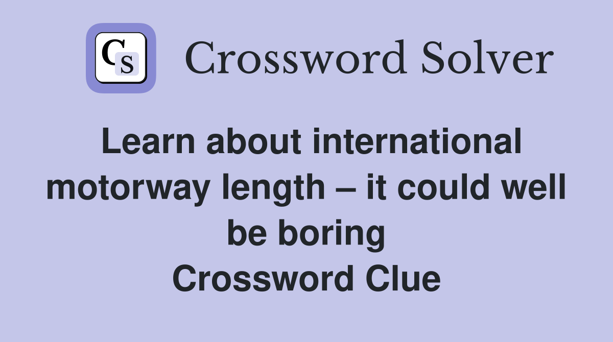 Learn about international motorway length it could well be boring